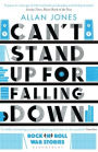 Can't Stand Up For Falling Down: Rock'n'Roll War Stories