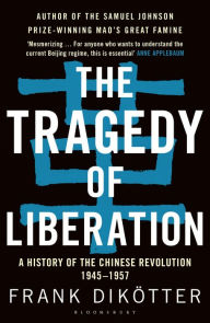Title: The Tragedy of Liberation: A History of the Chinese Revolution 1945-1957, Author: Frank Dikötter