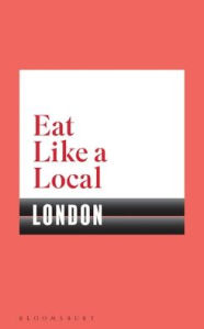 Title: Eat Like a Local LONDON, Author: Bloomsbury USA