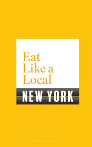 Title: Eat Like a Local NEW YORK, Author: Bloomsbury USA