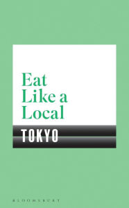 Title: Eat Like a Local TOKYO, Author: Bloomsbury
