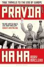 Pravda Ha Ha: True Travels to the End of Europe