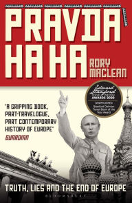 Title: Pravda Ha Ha: Truth, Lies and the End of Europe, Author: Rory MacLean