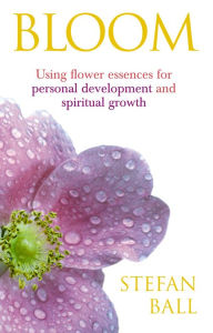 Title: Bloom: Using flower essences for personal development and spiritual growth, Author: Stefan Ball