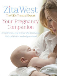 Title: Your Pregnancy Companion: Everything you need to know about pregnancy, birth and the first weeks of parenthood, Author: Zita West