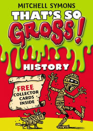 Title: That's So Gross!: History, Author: Mitchell Symons