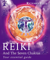Title: Reiki And The Seven Chakras: Your Essential Guide to the First Level, Author: Richard Ellis