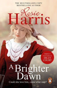 Title: A Brighter Dawn: a thought-provoking, mesmerising and moving saga set in Cardiff from much-loved and bestselling author Rosie Harris, Author: Rosie Harris