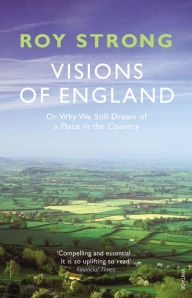 Title: Visions of England: Or Why We Still Dream of a Place in the Country, Author: Roy Strong