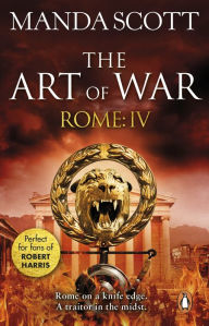 Title: Rome: The Art of War: (Rome 4): A captivating historical page-turner full of political tensions, passion and intrigue, Author: Manda Scott