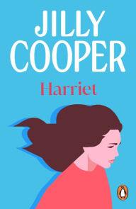 Title: Harriet: a story of love, heartbreak and humour set in the Yorkshire country from the inimitable multimillion-copy bestselling Jilly Cooper, Author: Jilly Cooper OBE
