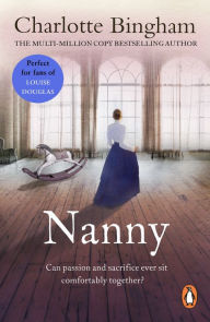 Title: Nanny: a masterful depiction of one woman's determination, passion and sacrifice as told by bestselling author Charlotte Bingham, Author: Charlotte Bingham
