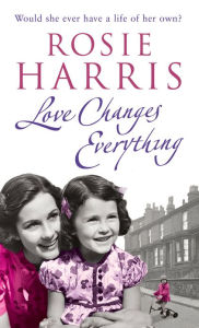 Title: Love Changes Everything, Author: Rosie Harris