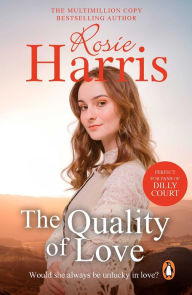 Title: The Quality of Love: an engrossing saga following one woman's lessons in love set in Cardiff during the 1920s, Author: Rosie Harris