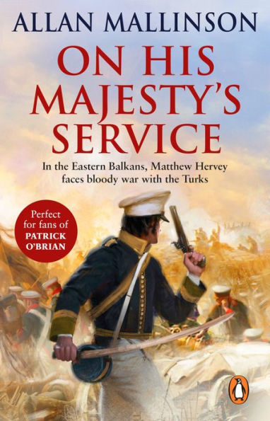 On His Majesty's Service: (The Matthew Hervey Adventures: 11): A tense, fast-paced unputdownable military page-turner from bestselling author Allan Mallinson