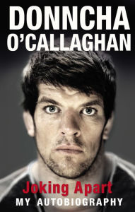 Title: Joking Apart: My Autobiography, Author: Donncha O'Callaghan