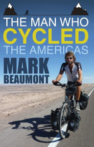 Title: The Man Who Cycled the Americas, Author: Mark Beaumont