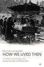 A How We Lived Then: History of Everyday Life During the Second World War