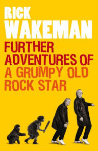 Title: Further Adventures of a Grumpy Old Rock Star, Author: Rick Wakeman