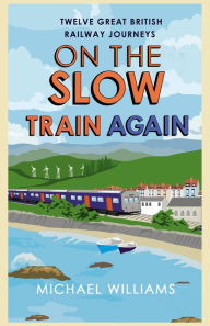 Title: On the Slow Train Again, Author: Michael Williams