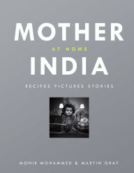 Title: Mother India at Home: Recipes Pictures Stories, Author: Monir Mohammed