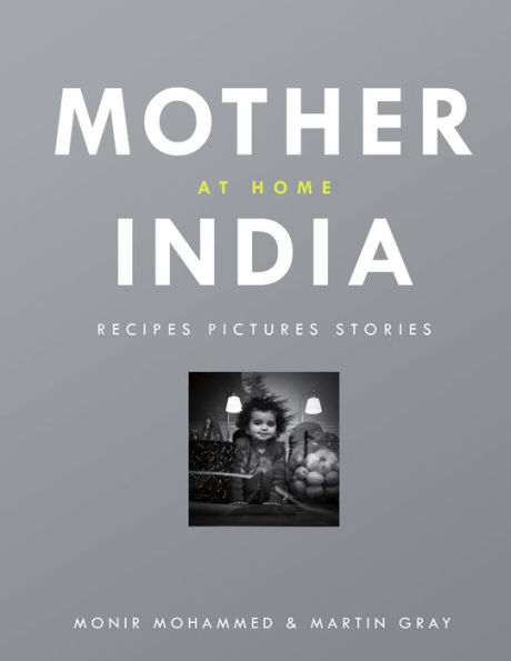 Mother India at Home: Recipes Pictures Stories