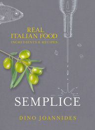Title: Semplice: Real Italian Food: Ingredients and Recipes, Author: Dino Joannides
