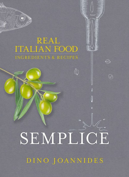 Semplice: Real Italian Food: Ingredients and Recipes