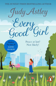 Title: Every Good Girl: the perfect, light-hearted, feel-good romance to settle down with., Author: Judy Astley