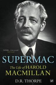 Title: Supermac: The Life of Harold Macmillan, Author: D R Thorpe