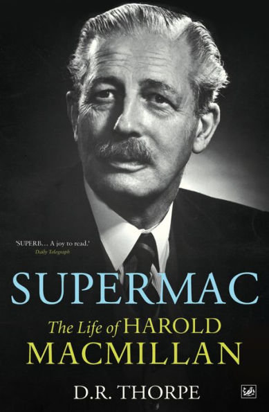 Supermac: The Life of Harold Macmillan