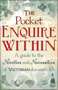 Title: The Pocket Enquire Within: A guide to the niceties and necessities of Victorian domestic life, Author: George Armstrong