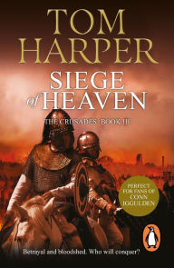 Title: Siege of Heaven: (The Crusade Trilogy: III): a powerful, fast-paced and exciting adventure steeped in the atmosphere of the First Crusade, Author: Tom Harper