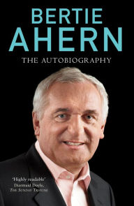 Title: Bertie Ahern Autobiography, Author: Bertie Ahern