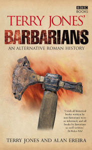 Title: Terry Jones' Barbarians: An Alternative Roman History, Author: Terry Jones