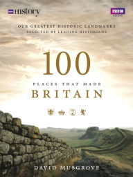 Title: 100 Places That Made Britain, Author: Dave Musgrove