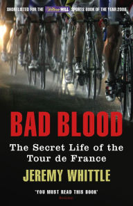 Title: Bad Blood: The Secret Life of the Tour de France, Author: Jeremy Whittle