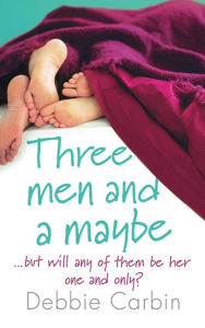 Title: Three Men and a Maybe, Author: Debbie Carbin