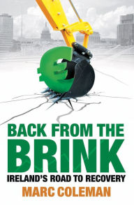 Title: Back From The Brink: Ireland's Road to Recovery, Author: Marc Coleman