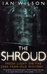 Title: The Shroud: Fresh Light on the 2000 Year Old Mystery, Author: Ian Wilson