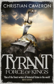 Title: Tyrant: Force of Kings, Author: Christian Cameron