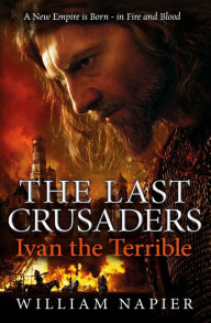 Title: The Last Crusaders: Ivan the Terrible, Author: William Napier