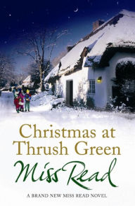Title: Christmas at Thrush Green, Author: Miss Read