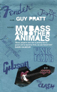 Title: My Bass and Other Animals, Author: Guy Pratt