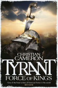 Title: Tyrant: Force of Kings, Author: Christian Cameron