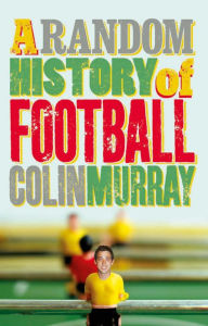 Title: A Random History of Football, Author: Colin Murray