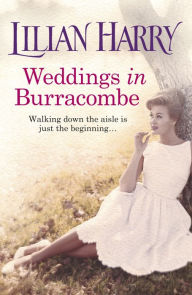 Title: Weddings In Burracombe: The feel-good historical novel that will leave you with love in your heart this summer, Author: Lilian Harry
