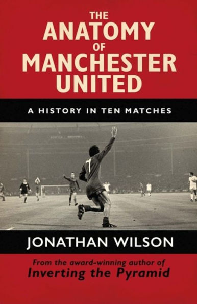The Anatomy of Manchester United: A History Ten Matches