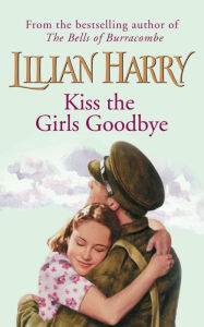 Title: Kiss The Girls Goodbye, Author: Lilian Harry