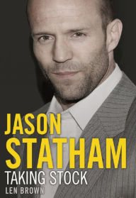 Title: Jason Statham: Taking Stock, Author: Len Brown